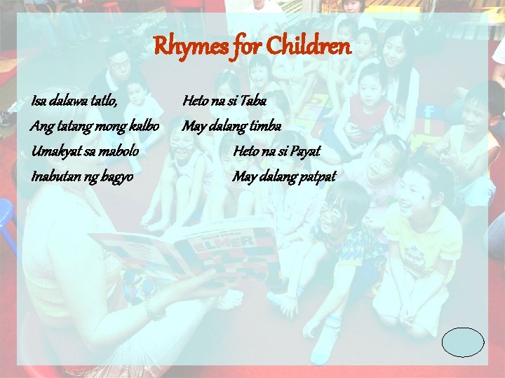 Rhymes for Children Isa dalawa tatlo, Ang tatang mong kalbo Umakyat sa mabolo Inabutan