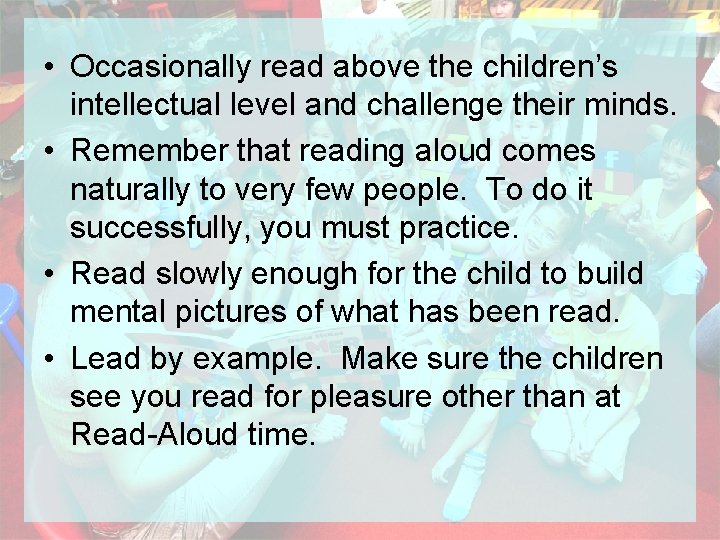  • Occasionally read above the children’s intellectual level and challenge their minds. •