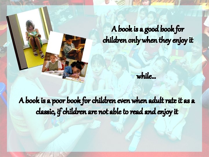 A book is a good book for children only when they enjoy it while…