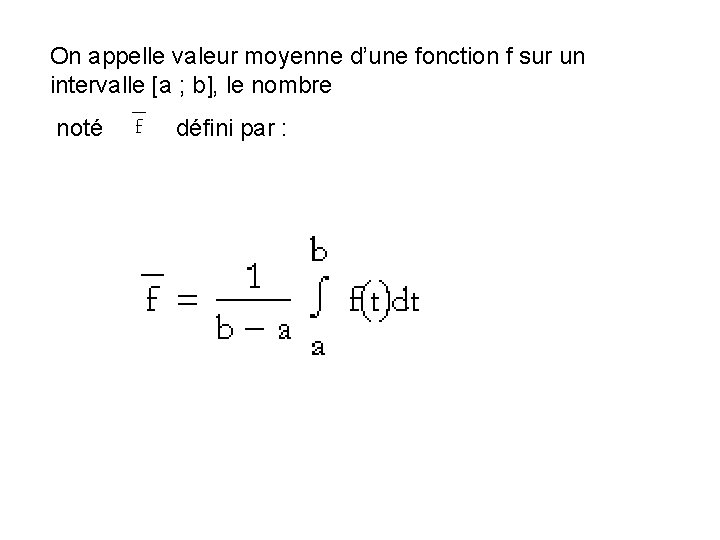 On appelle valeur moyenne d’une fonction f sur un intervalle [a ; b], le