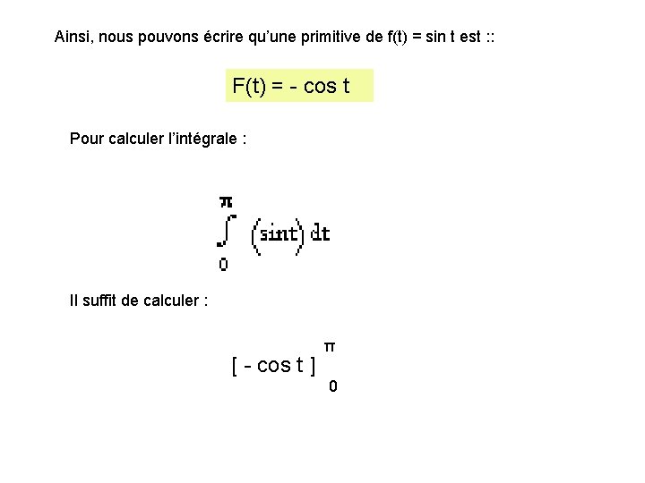 Ainsi, nous pouvons écrire qu’une primitive de f(t) = sin t est : :