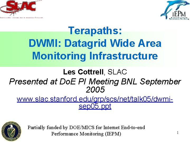 Terapaths: DWMI: Datagrid Wide Area Monitoring Infrastructure Les Cottrell, SLAC Presented at Do. E