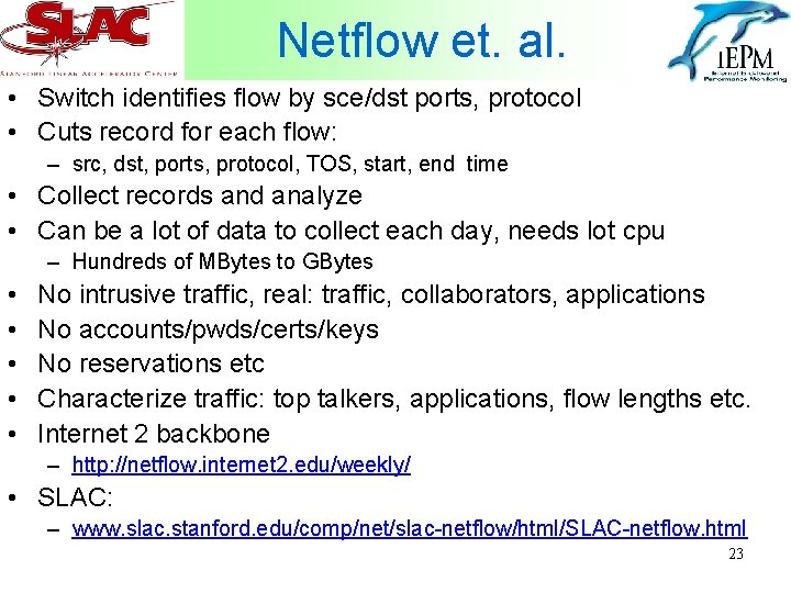 Netflow et. al. • Switch identifies flow by sce/dst ports, protocol • Cuts record