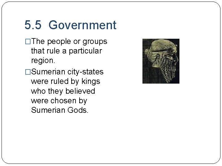 5. 5 Government �The people or groups that rule a particular region. �Sumerian city-states