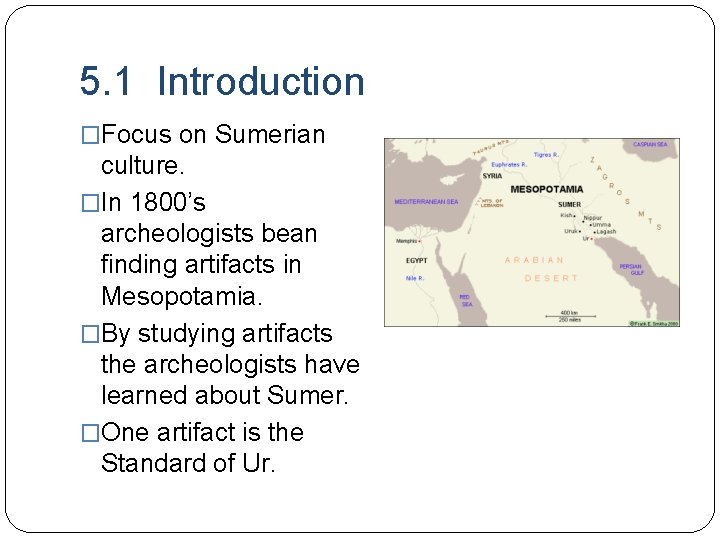 5. 1 Introduction �Focus on Sumerian culture. �In 1800’s archeologists bean finding artifacts in