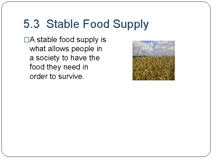 5. 3 Stable Food Supply �A stable food supply is what allows people in