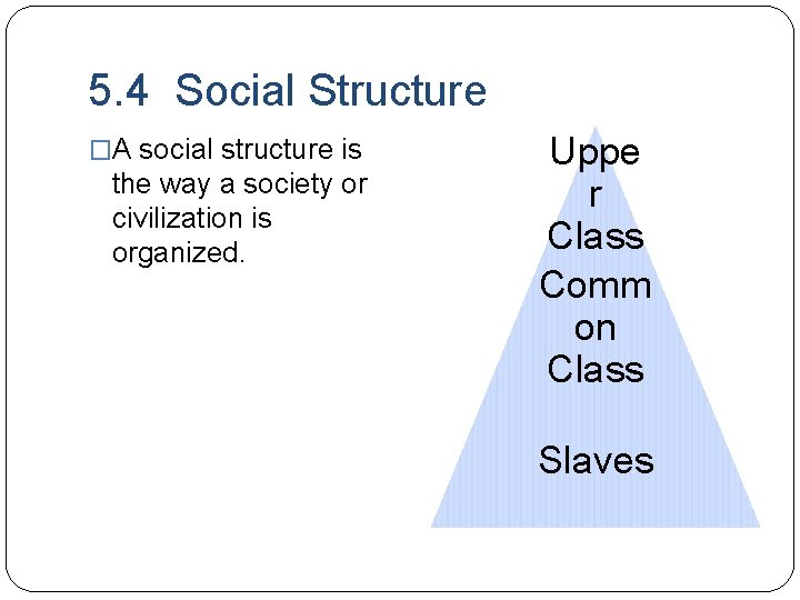 5. 4 Social Structure �A social structure is the way a society or civilization