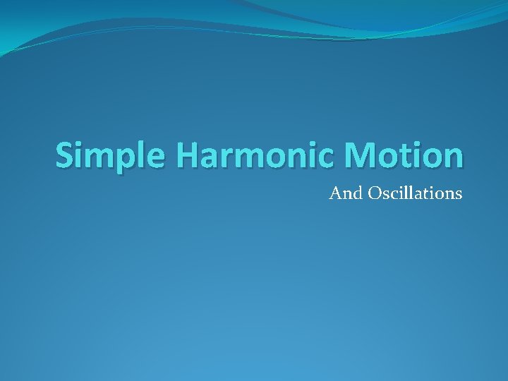 Simple Harmonic Motion And Oscillations 