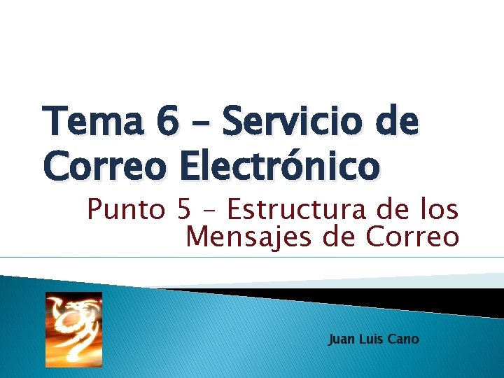 Tema 6 – Servicio de Correo Electrónico Punto 5 – Estructura de los Mensajes