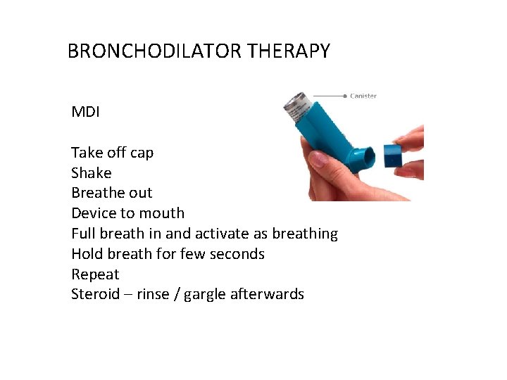 BRONCHODILATOR THERAPY MDI Take off cap Shake Breathe out Device to mouth Full breath