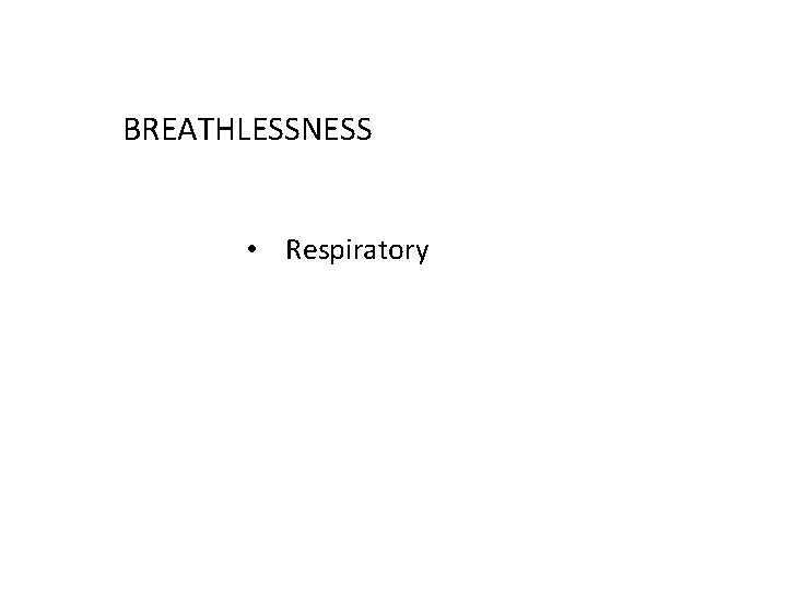 BREATHLESSNESS • Respiratory 