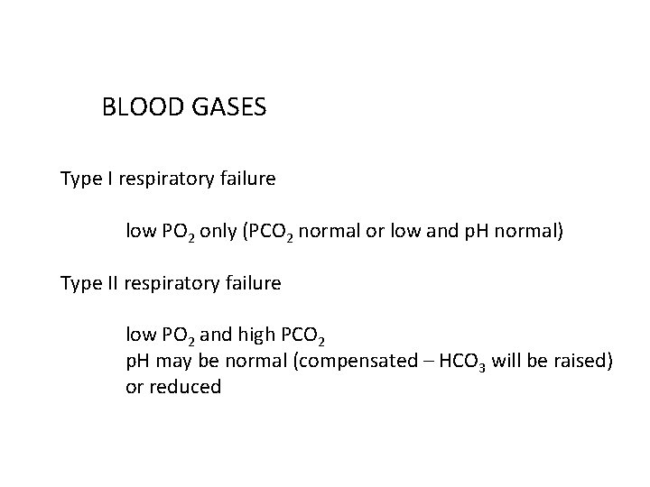 BLOOD GASES Type I respiratory failure low PO 2 only (PCO 2 normal or