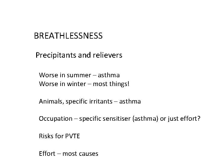BREATHLESSNESS Precipitants and relievers Worse in summer – asthma Worse in winter – most