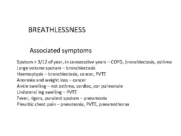 BREATHLESSNESS Associated symptoms Sputum > 3/12 of year, in consecutive years – COPD, bronchiectasis,