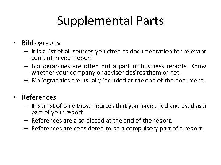 Supplemental Parts • Bibliography – It is a list of all sources you cited