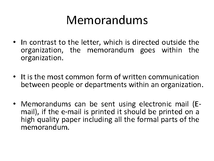 Memorandums • In contrast to the letter, which is directed outside the organization, the