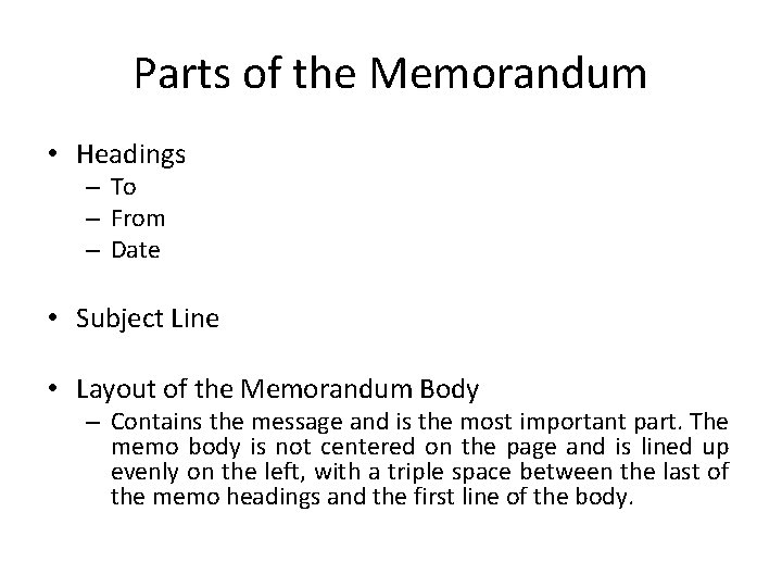 Parts of the Memorandum • Headings – To – From – Date • Subject