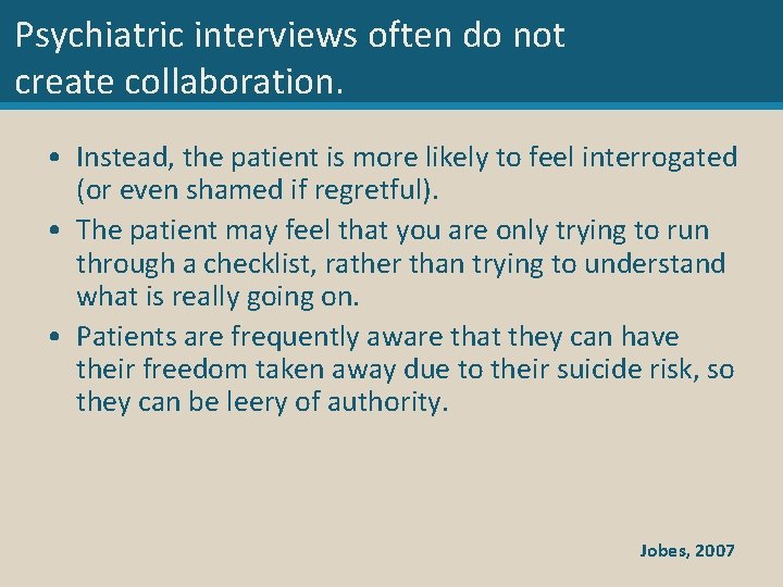 Psychiatric interviews often do not create collaboration. • Instead, the patient is more likely