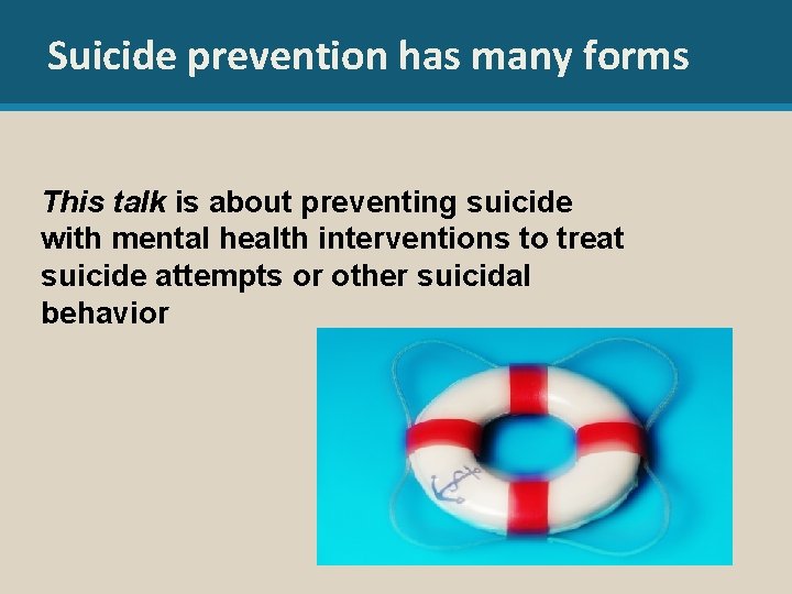 Suicide prevention has many forms This talk is about preventing suicide with mental health