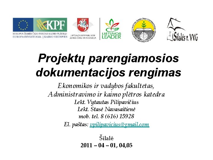 Projektų parengiamosios dokumentacijos rengimas Ekonomikos ir vadybos fakultetas, Administravimo ir kaimo plėtros katedra Lekt.