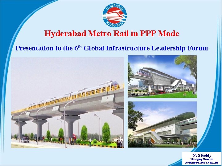 Hyderabad Metro Rail in PPP Mode Presentation to the 6 th Global Infrastructure Leadership