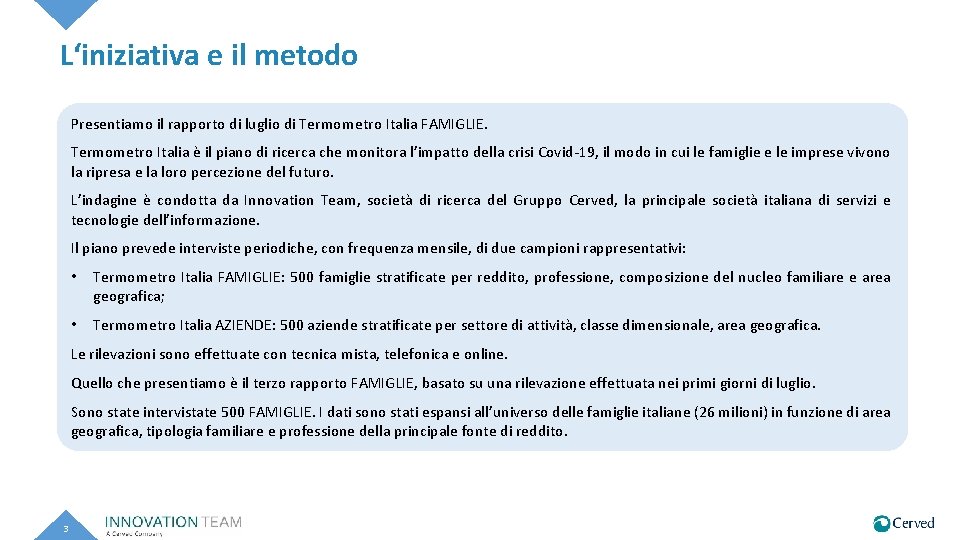 L‘iniziativa e il metodo Presentiamo il rapporto di luglio di Termometro Italia FAMIGLIE. Termometro