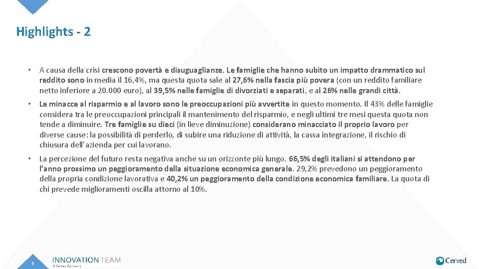 Highlights - 2 • A causa della crisi crescono povertà e disuguaglianze. Le famiglie Highlights - 2 • A causa della crisi crescono povertà e disuguaglianze. Le famiglie
