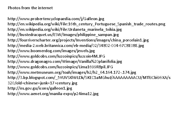 Photos from the internet http: //www. probertencyclopaedia. com/j/Galleon. jpg http: //en. wikipedia. org/wiki/File: 16