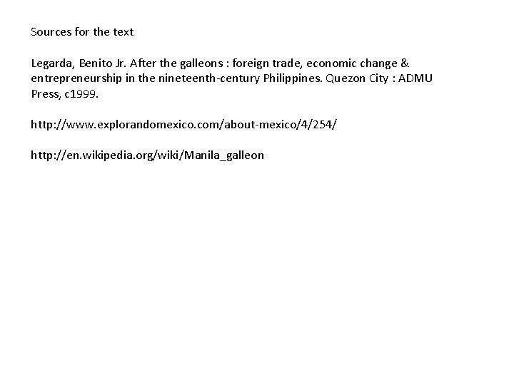 Sources for the text Legarda, Benito Jr. After the galleons : foreign trade, economic