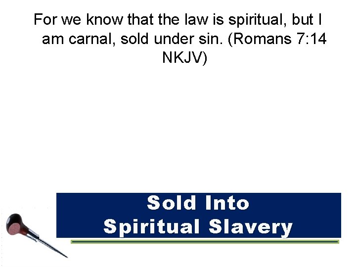 For we know that the law is spiritual, but I am carnal, sold under