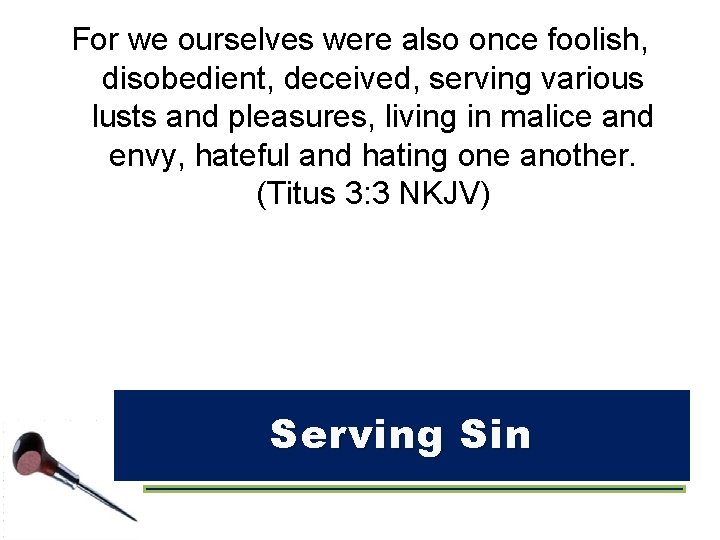 For we ourselves were also once foolish, disobedient, deceived, serving various lusts and pleasures,