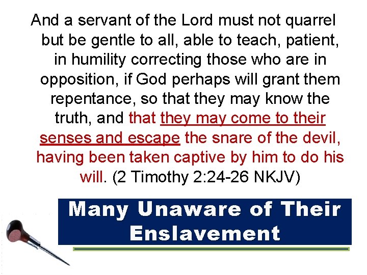 And a servant of the Lord must not quarrel but be gentle to all,