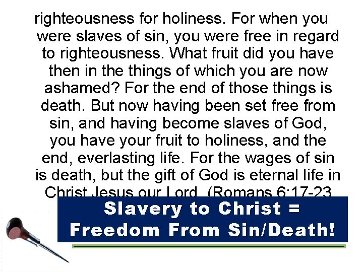 righteousness for holiness. For when you were slaves of sin, you were free in