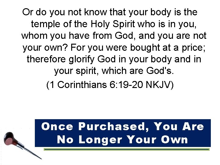 Or do you not know that your body is the temple of the Holy