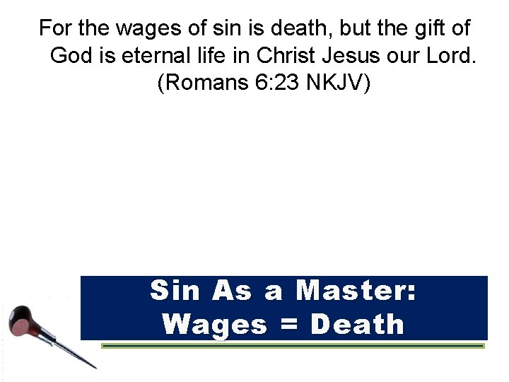 For the wages of sin is death, but the gift of God is eternal