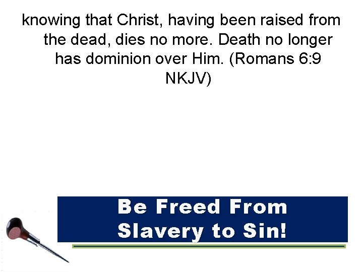 knowing that Christ, having been raised from the dead, dies no more. Death no
