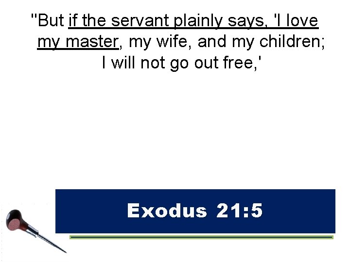 "But if the servant plainly says, 'I love my master, my wife, and my