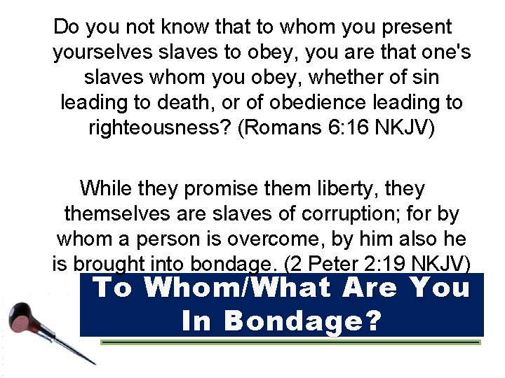 Do you not know that to whom you present yourselves slaves to obey, you