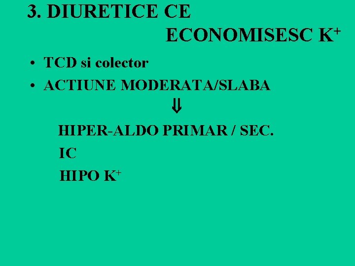 3. DIURETICE CE ECONOMISESC K+ • TCD si colector • ACTIUNE MODERATA/SLABA HIPER-ALDO PRIMAR