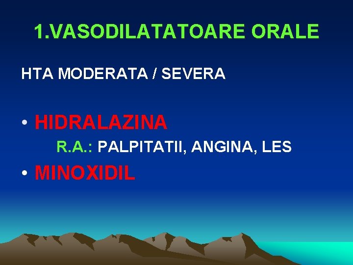 1. VASODILATATOARE ORALE HTA MODERATA / SEVERA • HIDRALAZINA R. A. : PALPITATII, ANGINA,