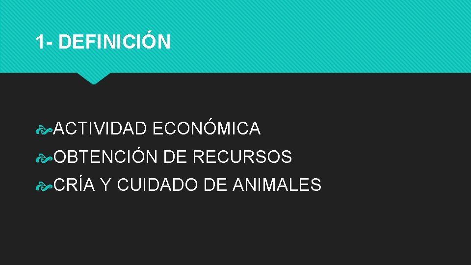 1 - DEFINICIÓN ACTIVIDAD ECONÓMICA OBTENCIÓN DE RECURSOS CRÍA Y CUIDADO DE ANIMALES 