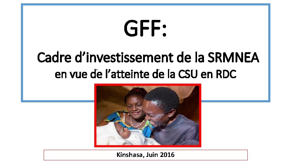 GFF: Cadre d’investissement de la SRMNEA en vue de l’atteinte de la CSU en