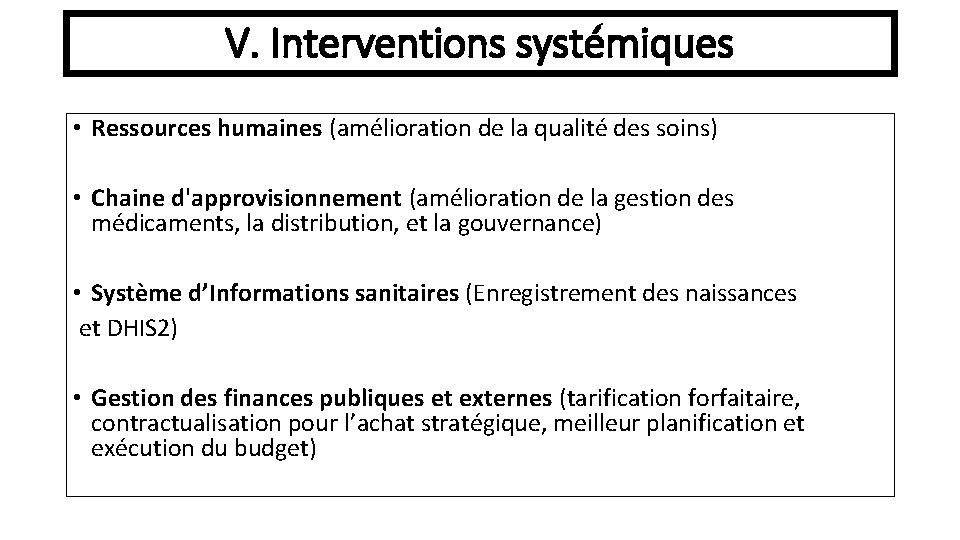 V. Interventions systémiques • Ressources humaines (amélioration de la qualité des soins) • Chaine