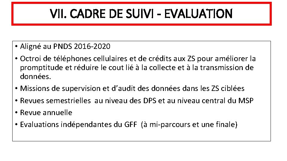 VII. CADRE DE SUIVI - EVALUATION • Aligné au PNDS 2016 -2020 • Octroi