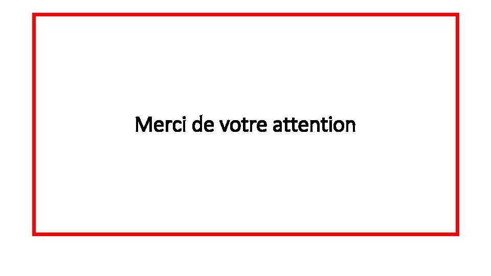 Merci de votre attention 