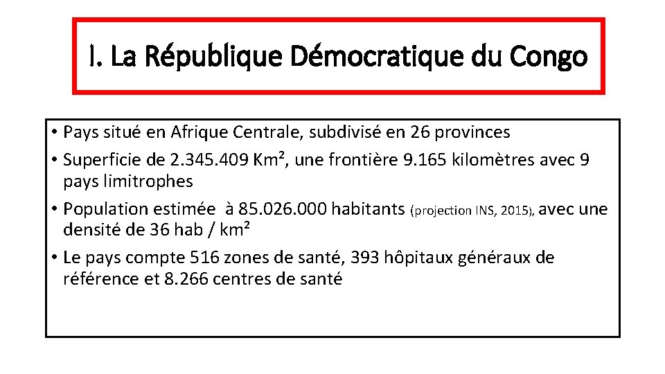 I. La République Démocratique du Congo • Pays situé en Afrique Centrale, subdivisé en