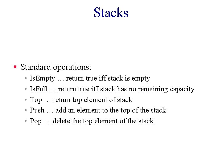 Stacks § Standard operations: • • • Is. Empty … return true iff stack