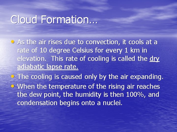 Cloud Formation… • As the air rises due to convection, it cools at a