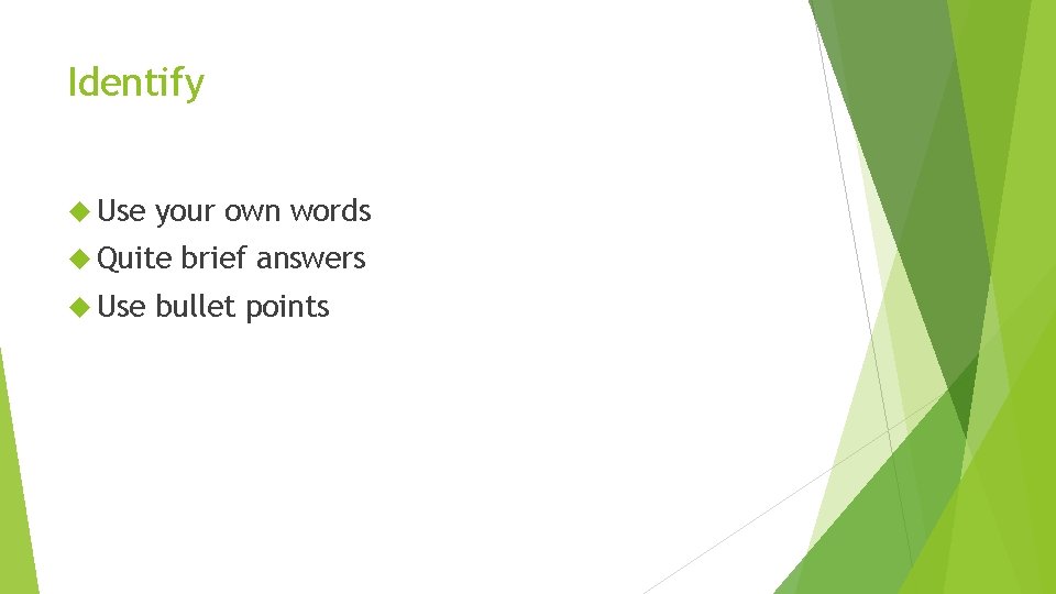 Identify Use your own words Quite Use brief answers bullet points Identify Use your own words Quite Use brief answers bullet points
