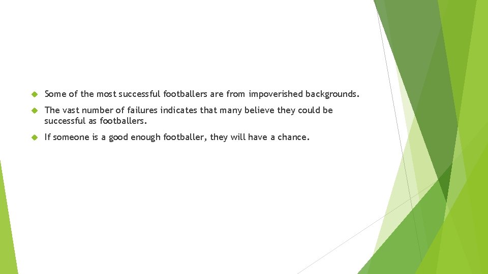 Some of the most successful footballers are from impoverished backgrounds. The vast number Some of the most successful footballers are from impoverished backgrounds. The vast number